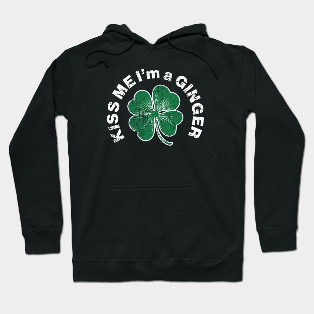 Kiss me I'm A Ginger - Saint Patricks Day Irish Shamrock Funny Quote Hoodie by CottonGarb